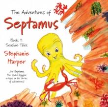 The Adventures of Septamus : Book 1: Seaside Tales