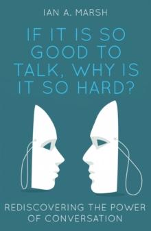 If it is so Good to Talk, Why is it so Hard? : Rediscovering the Power of Conversation