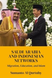 Saudi Arabia and Indonesian Networks : Migration, Education, and Islam