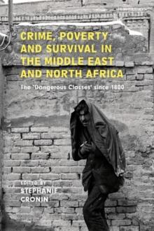 Crime, Poverty and Survival in the Middle East and North Africa : The 'Dangerous Classes' Since 1800