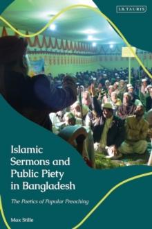 Islamic Sermons and Public Piety in Bangladesh : The Poetics of Popular Preaching