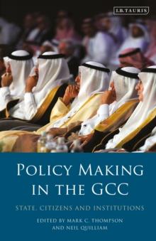 Policy-Making in the GCC : State, Citizens and Institutions