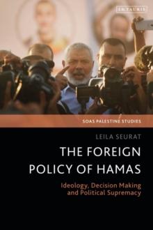 The Foreign Policy of Hamas : Ideology, Decision Making and Political Supremacy