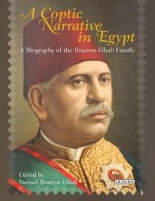 A Coptic Narrative in Egypt : A Biography of the Boutros Ghali Family