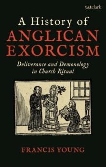 A History of Anglican Exorcism : Deliverance and Demonology in Church Ritual