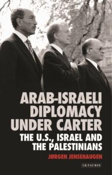 Arab-Israeli Diplomacy under Carter : The Us, Israel and the Palestinians