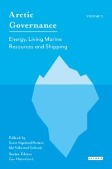 Arctic Governance: Volume 2 : Energy, Living Marine Resources and Shipping