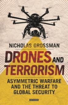 Drones and Terrorism : Asymmetric Warfare and the Threat to Global Security