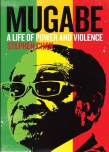 Mugabe : A Life of Power and Violence