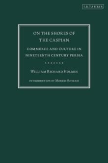 On the Shores of the Caspian : Commerce and Culture in Nineteenth Century Persia