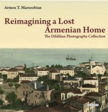 Reimagining a Lost Armenian Home : The Dildilian Photography Collection