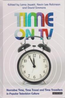 Time on TV : Narrative Time, Time Travel and Time Travellers in Popular Television Culture