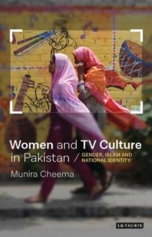 Women and TV Culture in Pakistan : Gender, Islam and National Identity