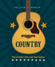 The Little Book of Country : The music s history, hits, and heartaches