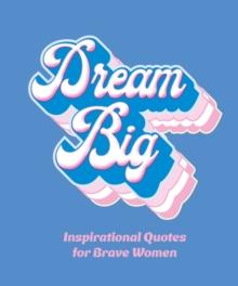 Dream Big : Inspirational Quotes for Bold Women