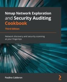 Nmap Network Exploration and Security Auditing Cookbook : Network discovery and security scanning at your fingertips