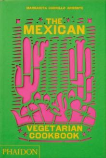 The Mexican Vegetarian Cookbook : 400 authentic everyday recipes for the home cook