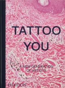 Tattoo You : A New Generation of Artists