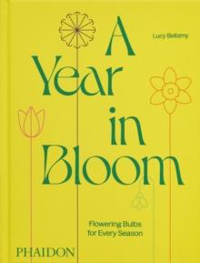 A Year in Bloom : Flowering Bulbs for Every Season