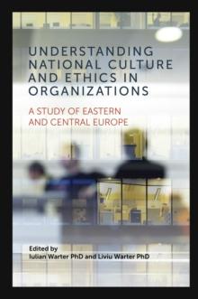 Understanding National Culture and Ethics in Organizations : A Study of Eastern and Central Europe