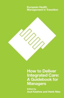 How to Deliver Integrated Care : A Guidebook for Managers