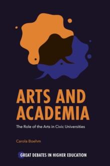 Arts and Academia : The Role of the Arts in Civic Universities