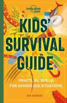 Lonely Planet Kids Kids' Survival Guide : Practical Skills for Intense Situations