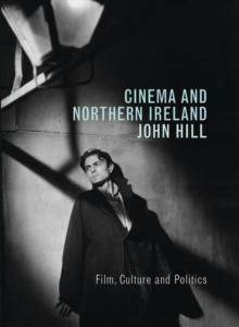 Cinema and Northern Ireland : Film, Culture and Politics