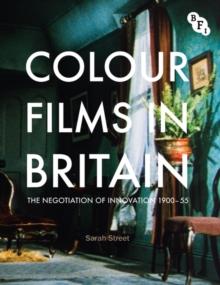 Colour Films in Britain : The Negotiation of Innovation 1900-1955