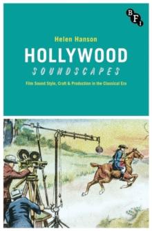 Hollywood Soundscapes : Film Sound Style, Craft and Production in the Classical Era