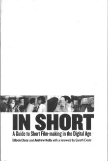 In Short : A Guide to Short Film-Making in the Digital Age