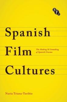 Spanish Film Cultures : The Making and Unmaking of Spanish Cinema