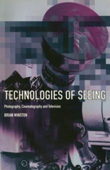 Technologies of Seeing : Photography, Cinema and Television