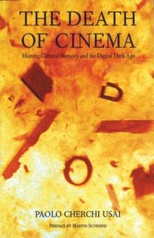 The Death of Cinema : History, Cultural Memory and the Digital Dark Age