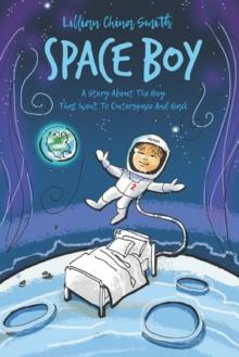 Space Boy : A Story About the Boy Who Went To Outerspace And Back