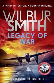 Legacy of War : The bestselling story of courage and bravery from global sensation author Wilbur Smith