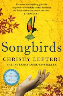 Songbirds : The powerful novel from the author of The Beekeeper of Aleppo and The Book of Fire