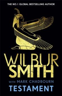 Testament : The new Ancient-Egyptian epic from the bestselling Master of Adventure, Wilbur Smith