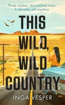 This Wild, Wild Country : The most gripping, atmospheric mystery you'll read this year