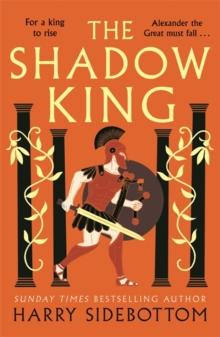 The Shadow King : The brand new 2023 historical epic about Alexander The Great from the Sunday Times bestseller