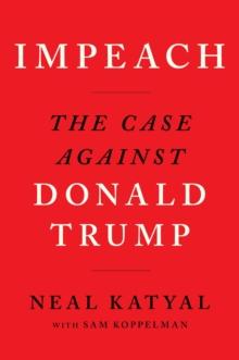 Impeach : The Case Against Donald Trump