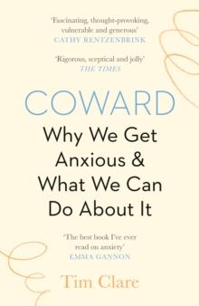 Coward : Why We Get Anxious & What We Can Do About It