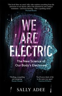 We Are Electric : The New Science of Our Bodys Electrome