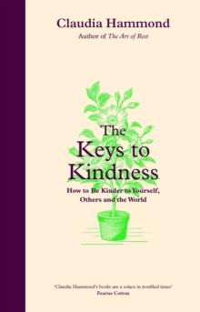 The Keys to Kindness : How to be Kinder to Yourself, Others and the World