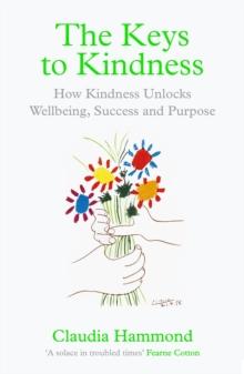 The Keys to Kindness : How to be Kinder to Yourself, Others and the World