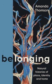 Belonging : Natural histories of place, identity and home