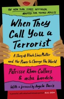 When They Call You a Terrorist : A Story of Black Lives Matter and the Power to Change the World