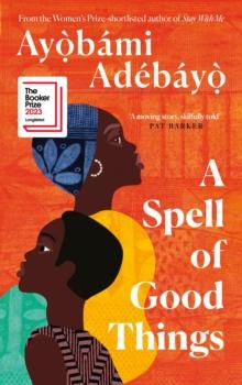 A Spell of Good Things : Longlisted for the Booker Prize 2023