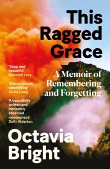 This Ragged Grace : A Memoir of Remembering and Forgetting