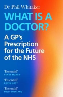 What Is a Doctor? : A GP's Prescription for the Future